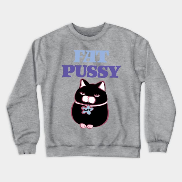 Fat Pussy Cat Crewneck Sweatshirt by keshanDSTR